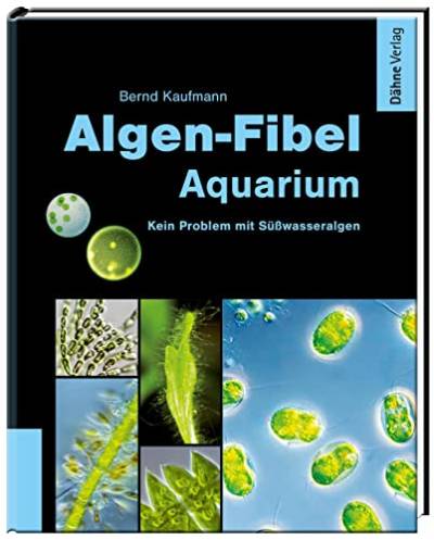 Algen-Fibel Aquarium: Kein Problem mit Süßwasseralgen von Daehne Verlag